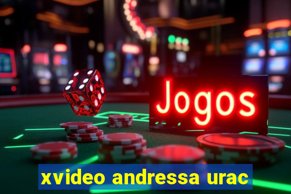 xvideo andressa urac